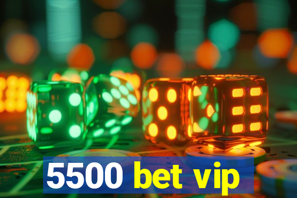 5500 bet vip
